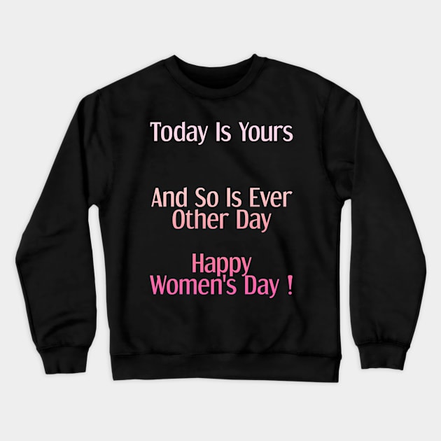 Today Is Yours Happy women's day Crewneck Sweatshirt by zoomade